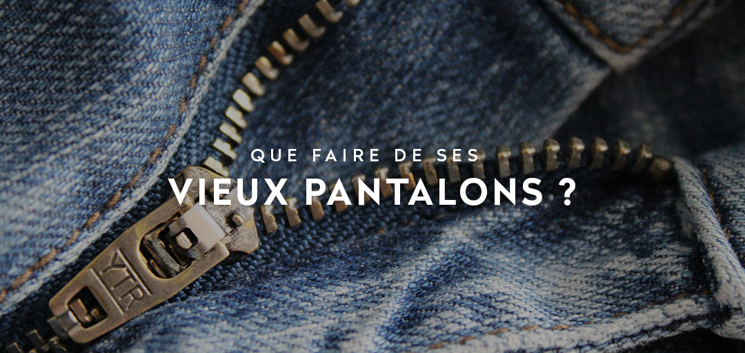 Que faire de ses vieux pantalons ?