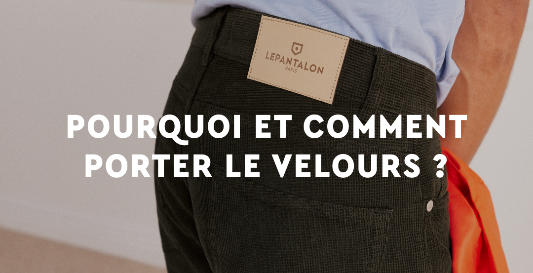 Pourquoi et comment porter le pantalon en velours ?