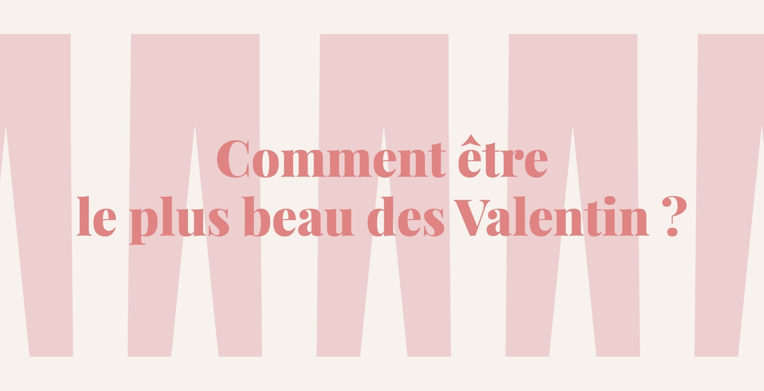 Comment s'habiller pour la Saint-Valentin ?