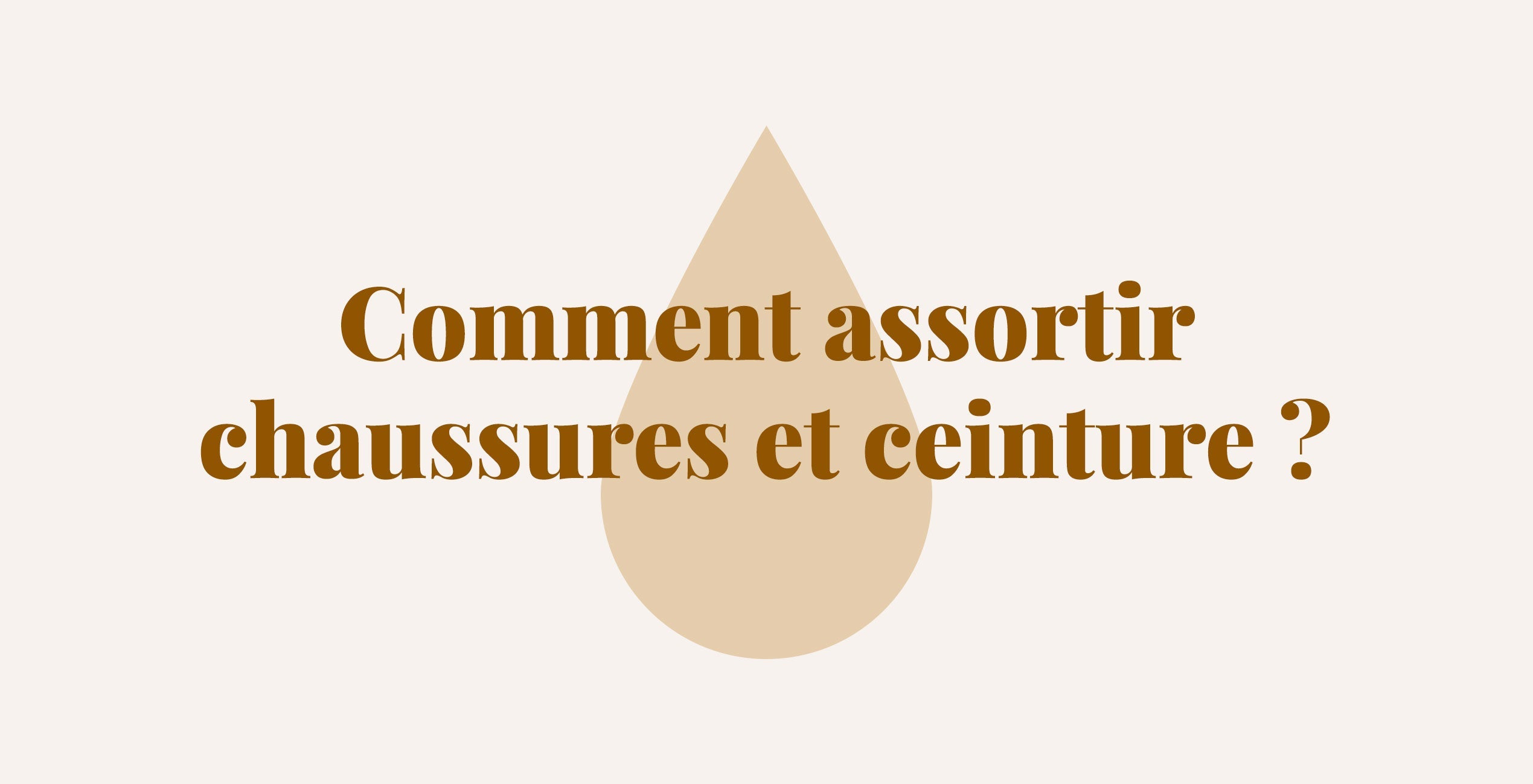 Comment assortir sa ceinture à ses chaussures ?