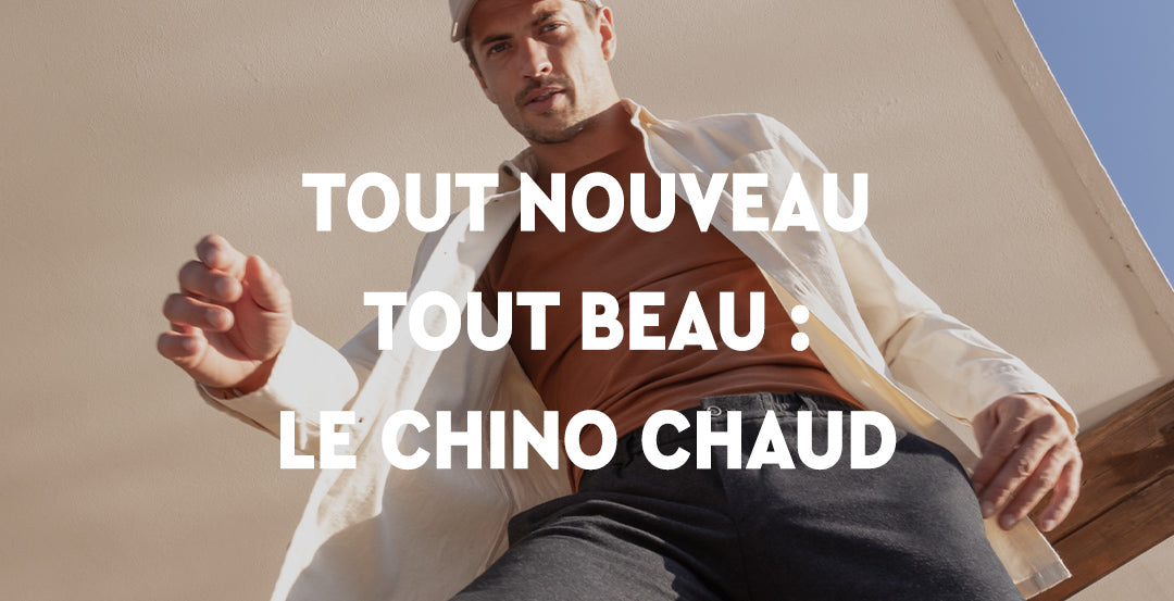 Comment porter son Chino chaud ?