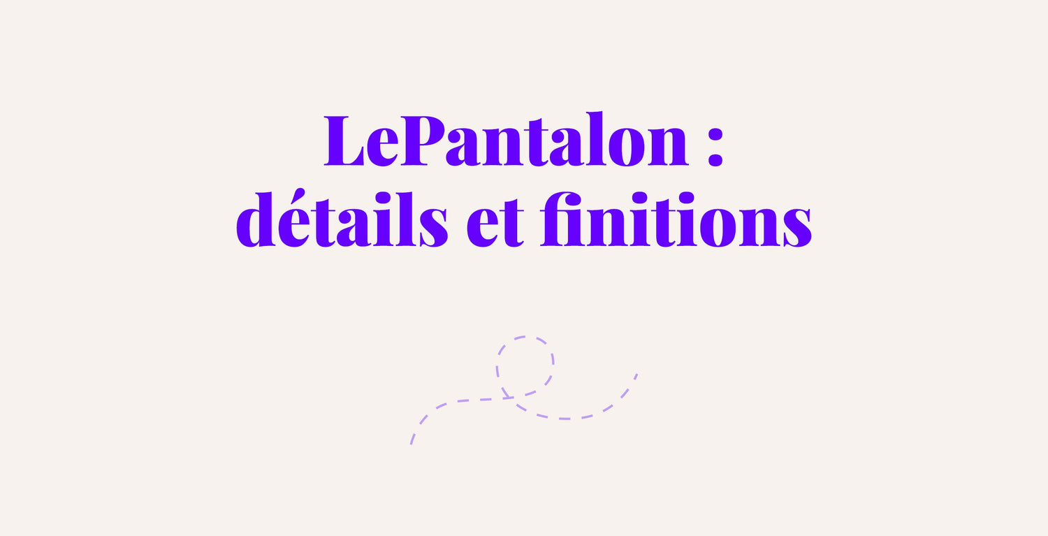 LePantalon : Détails et Finitions