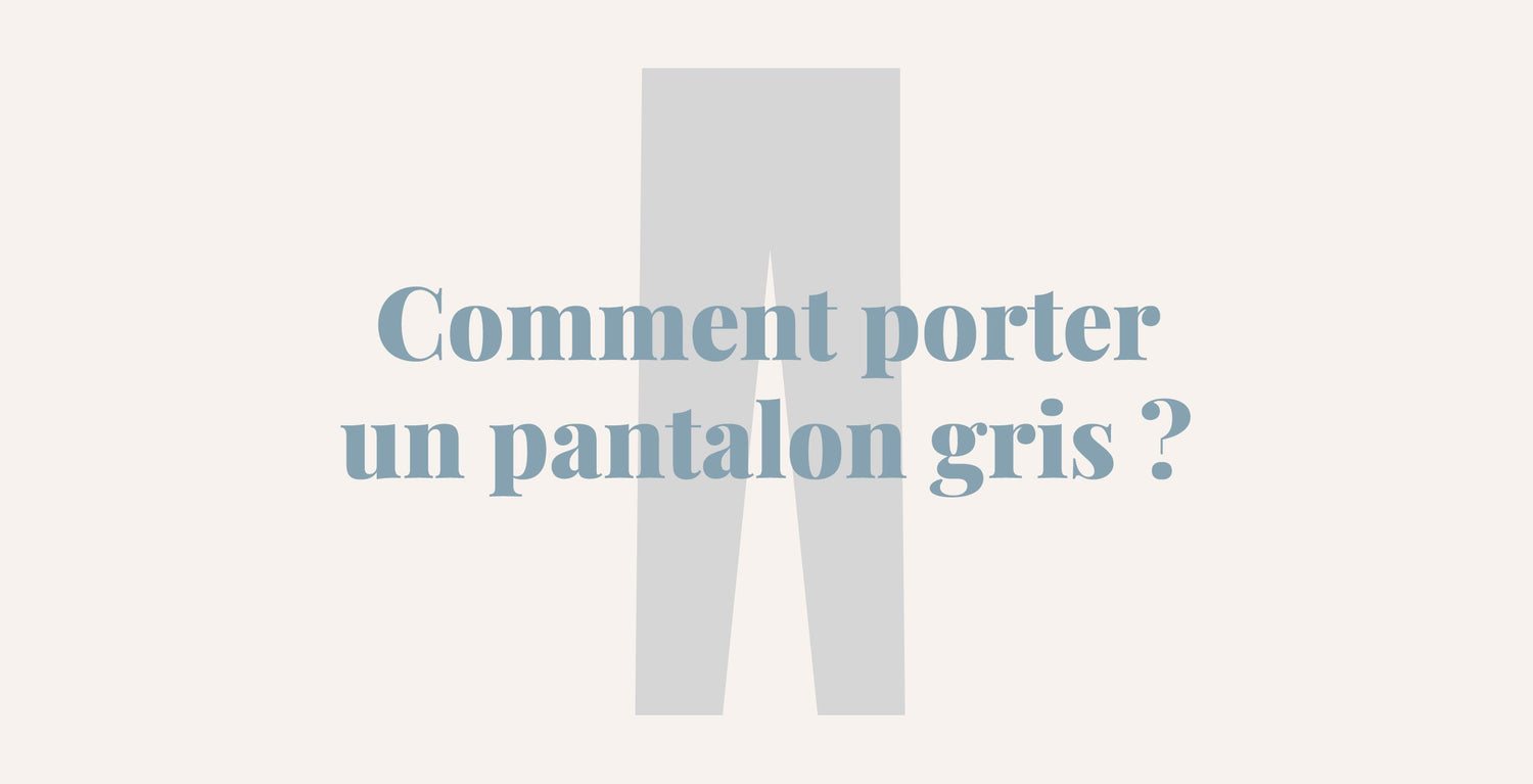 Comment porter un pantalon gris ?