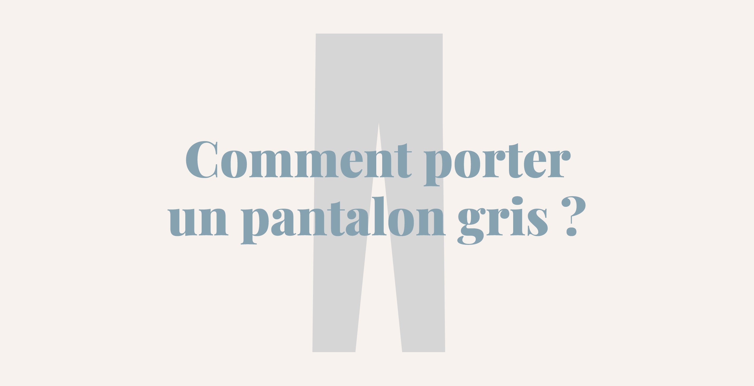 Comment porter un pantalon gris ?