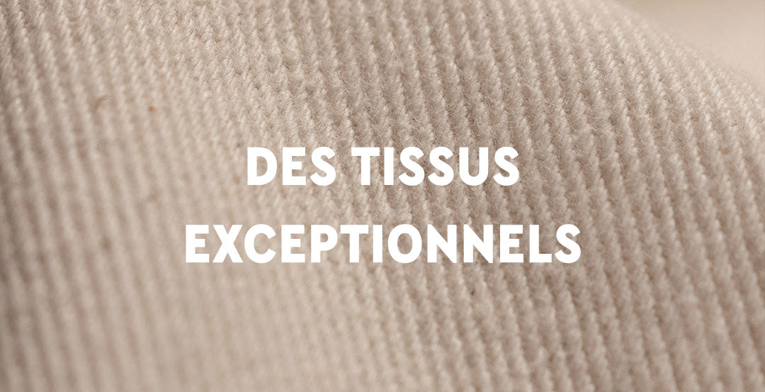 Des tissus exceptionnels